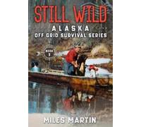 Miles Martin Still Wild (Tascabile) Alaska Off Grid Survival