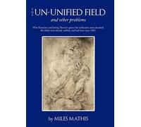 Miles Mathis The Un-unified Field (Copertina rigida)