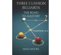 Miles Moore Three Cushion Billiards - The Road to Mastery - Chapter (Tascabile)