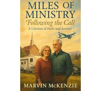 MILES OF MINISTRY Following the Call: A Lifetime of Faith and Service