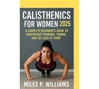 Miles P Williams Calisthenics for Women 2025 (Tascabile)