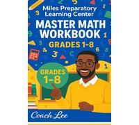 Miles Preparatory Learning Center - Master Math WorkBook Grades 1-8