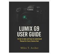Miles T Archer Lumix G9 User Guide (Tascabile)