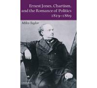 Miles Taylor Ernest Jones, Chartism, and the Romance of Polit (Copertina rigida)