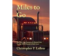 Miles to Go: The Real-Life Journey of a Burned-Out Trucker Who’s Ready to Shift Gears