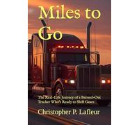 Miles to Go: The Real-Life Journey of a Burned-Out Trucker Who’s Ready to Shift Gears