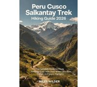 Miles Wilder Peru Cusco Salkantay Trek Hiking Guide 2026 (Tascabile)