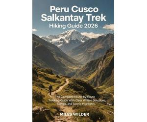 Miles Wilder Peru Cusco Salkantay Trek Hiking Guide 2026 (Tascabile)