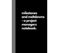 Milestones and meltdowns - a project managers notebook - funny notebook for coworkers: 120 plain lined notebook, gag gift, product, project management, adult humor gift for men, women.