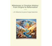Milestones in Christian History: From Origins to Reformation