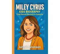 MILEY CYRUS KIDS BIOGRAPHY: From Hannah Montana to Superstar