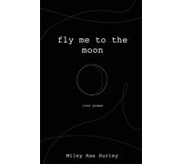 Miley Rae Hurley fly me to the moon (Tascabile)
