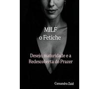MILF, o Fetiche: Desejo, Maturidade e a Redescoberta do Prazer