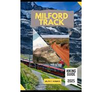 MILFORD TRACK HIKING GUIDE 2025: 5