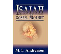 Milian Lauritz Andreasen M L Andreasen Isaiah the Gospel Prophet (Tascabile)