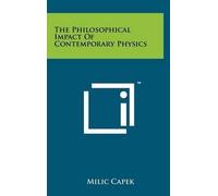 MILIC Capek The Philosophical Impact Of Contemporary Physics (Copertina rigida)