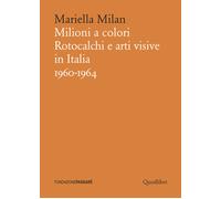 Milioni a colori. Rotocalchi e arti visive in Italia (1960-1964) - Milan M...