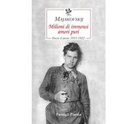 Milioni di immensi amori puri. Poesie d'amore 1913-1922