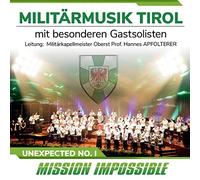 Militärmusik Tirol mit Bes.Gastsolisten Unexpected No.1-Mission Impossible (CD)