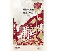 Militanza del fiore di Carlo Cuppini - Maschietto editore, 2016