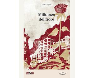 Militanza del fiore di Carlo Cuppini - Maschietto editore, 2016