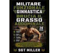 MILITARE FUNZIONALE GINNASTICA BRUCIA IL GRASSO ADDOMINALE: Un programma di 28 giorni per la riduzione del grasso corporeo tramite esercizi a corpo ... muscolare magra e migliorare la forma fisica