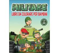 Militare Libro Da Colorare Per Bambini Da 8 A 12 Anni: Libro da colorare per bambini dagli 8 ai 12 anni con una serie di illustrazioni militari di carri armati, soldati, elicotteri e altro...).
