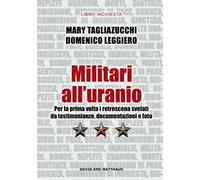 Militari all'uranio. Per la prima volta i retroscena svelati da testimonianze, documentazioni e foto
