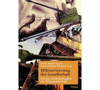 Militarisierung der Gesellschaft: Von der Glückssüchtigkeit zur Kriegsbereitschaft