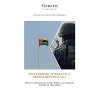 MILITARISMO, SOBERANIA E ORDEM REPUBLICANA: Dilemas da Relação entre o Poder Político e as Instituições Armadas em Moçambique