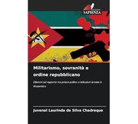 Militarismo, sovranità e ordine repubblicano: Dilemmi nel rapporto tra potere politico e istituzioni armate in Mozambico