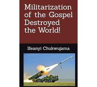Militarization of the Gospel Destroyed the World!