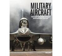 Military Aircraft: The World's Greatest Fighters, Bombers and Transport Aircraft from World War I to the Present