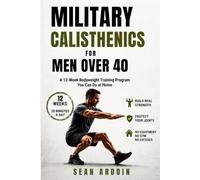 Military Calisthenics for Men Over 40: A 12-Week Bodyweight Training Program You Can Do at Home