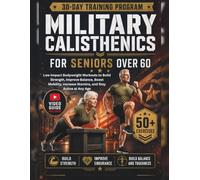 MILITARY CALISTHENICS FOR SENIORS OVER 60: Low-Impact Bodyweight Workouts to Build Strength, Improve Balance, Boost Mobility, Increase Stamina, and Stay Active at Any Age