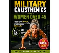 Military Calisthenics For Women Over 45: A Beginner-Friendly 28-Day Plan to Build Lean Muscle, Improve Mobility, and Get Stronger in Just 15 Minutes a Day: 2