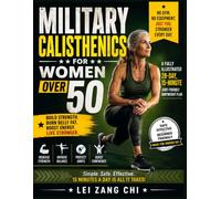 MILITARY CALISTHENICS FOR WOMEN OVER 50: A Beginner-Friendly 28-Day, 15-Minute Solution to Stubborn Belly Fat, Weak Muscles, Low Energy, and Poor ... Simple Joint-Friendly Body weight Exercises