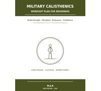 Military Calisthenics Workout Plan for Beginners: Build Strength, Discipline, Endurance & Confidence Using Bodyweight Training