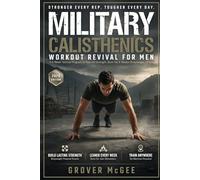 Military Calisthenics Workout Revival for Men: A 6-Week Tactical Program to Rebuild Strength, Burn Fat & Master Bodyweight Fitness