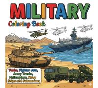 Military Coloring Book: Tanks, Fighter Jets, Army Trucks, Helicopters, Navy Ships and Submarines Military Vehicles Coloring Pages with Bold Thick Lines for Kids