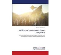 Military Communications Doctrine: A Systematic Guide to Command, Control, and Communications in Modern Armed Forces