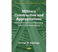 Military Construction and Appropriations: Policy, Oversight, and Budgeting in the U.S. Defense Sector