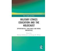 Military Ethics Education and the Holocaust: Opportunities, Challenges and Moral Imperatives