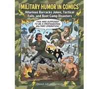 Military Humor in Comics: Hilarious Barracks Jokes, Training Fails, Tactical Disasters: A Funny Comic Collection of Military Life, Camp Chaos, Boot ... Disasters, and Soldier Humor for Veterans and