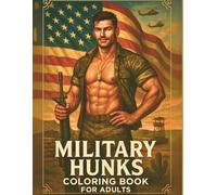 Military Hunks Coloring Book for Adults: 60+ Single-Sided Pages of Strong Soldiers and Patriotic Heroes (8.5″×11″)