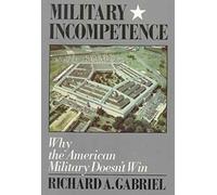 MILITARY INCOMPETENCE: Why the American Military Doesn't Win