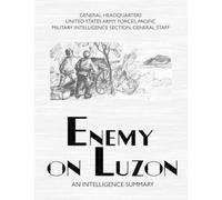 Military Intelligence Section Pacific U.S. Army Force Enemy on Luzon (Tascabile)