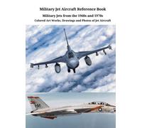 Military Jet Aircraft Reference Book. Military Jets from the 1960s and 1970s: Colored Art Works, Drawings and Photos of Jet Aircraft.