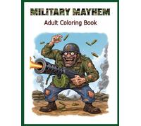 Military Mayhem: Wild Warriors: An Adult Coloring Book