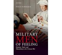 Military Men of Feeling: Emotion, Touch, and Masculinity in the Crimean War